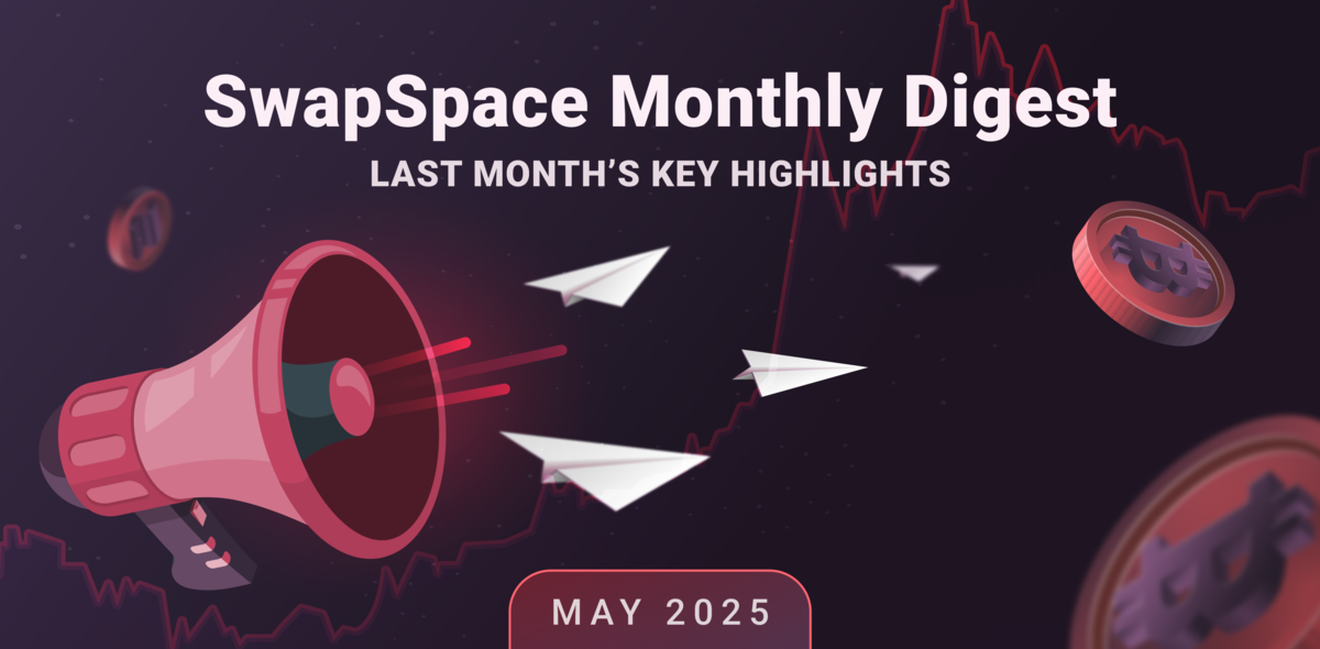 SwapSpace Monthly Digest: May 2025