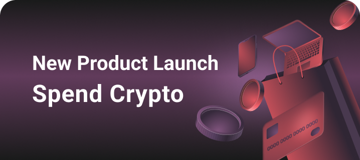 Introducing Our Newest Product – Spend Crypto