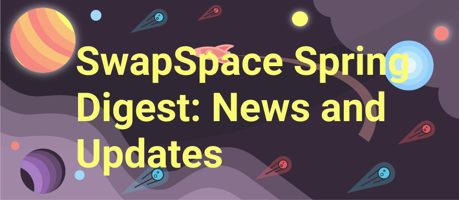 SwapSpace’s Spring Digest: Welcoming Summer with New Partnerships and Updates