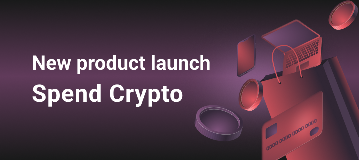 Introducing our newest product – Spend Crypto